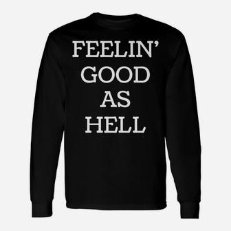 Feelin' Good As Hell Unisex Long Sleeve | Crazezy CA
