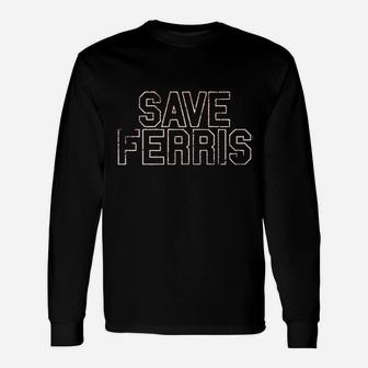 Ferris Bueller's Day Off Save Ferris Unisex Long Sleeve | Crazezy
