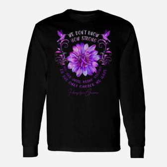 Fibromyalgia Awareness Flower We Don't Know How Strong We Unisex Long Sleeve | Crazezy CA