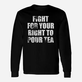 Fight For Your Right To Pour Tea Long Sleeve T-Shirt - Thegiftio UK