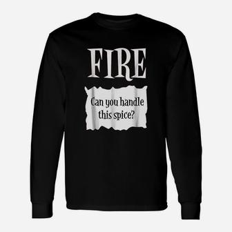 Fire Can You Handle This Spice Unisex Long Sleeve | Crazezy AU