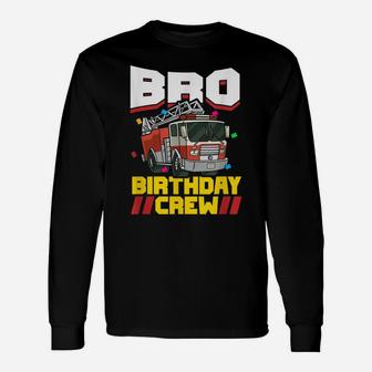 Fire Truck Firefighter Party Brother Bro Birthday Crew Unisex Long Sleeve | Crazezy AU