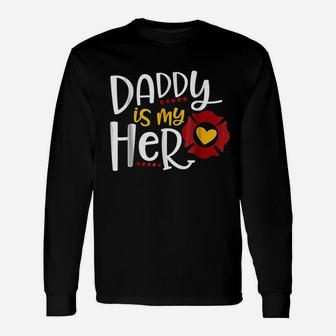 Firefighter Father Day Daddy Is My Hero Unisex Long Sleeve | Crazezy