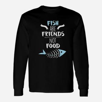 Fish Are Friends Not Food Unisex Long Sleeve | Crazezy CA