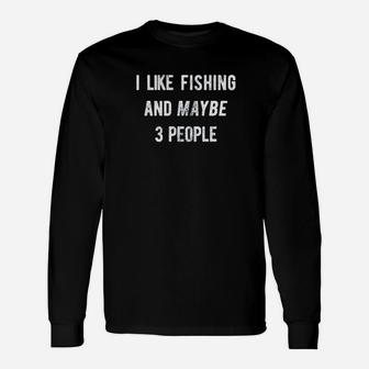 I Like Fishing And Maybe 3 People Fishing Lovers Long Sleeve T-Shirt - Seseable