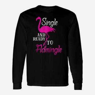 Flamingo Pun Single And Ready To Flamingle Shirt Long Sleeve T-Shirt - Thegiftio UK