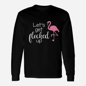 Lets Get Flocked Up Flamingo Bird Long Sleeve T-Shirt - Thegiftio UK