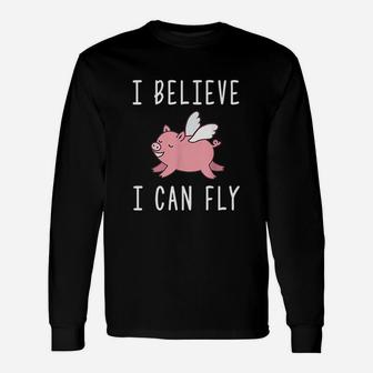 Flying Pig When Pigs Fly I Believe I Can Fly Unisex Long Sleeve | Crazezy CA