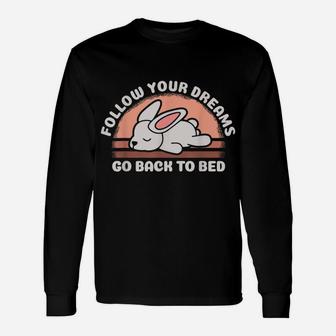 Follow Your Dreams Go Back To Bed Funny Sleeping Bunny Gift Unisex Long Sleeve | Crazezy