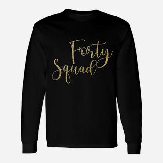 Forty Squad 40Th Gold Birthday Party Unisex Long Sleeve | Crazezy CA