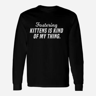 Fostering Kittens Is Kind Of My Thing Unisex Long Sleeve | Crazezy DE