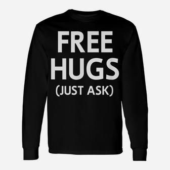 Free Hugs Just Ask, Joke, Funny, Sarcastic, Family Unisex Long Sleeve | Crazezy
