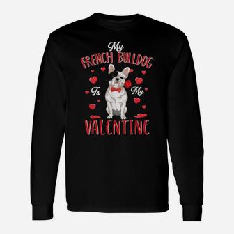 My French Bulldog Is My Valentine Cute Dog Dad Mom Long Sleeve T-Shirt - Monsterry