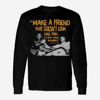 Make A Friend That Doesnt Look Like You Long Sleeve T-Shirt - Monsterry CA