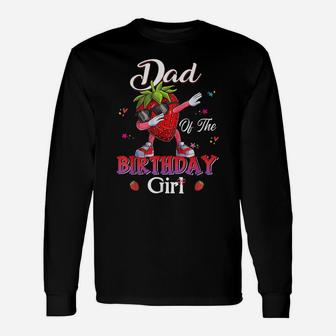 Fruit Lovers Dad Of The Birthday Girl Strawberry Unisex Long Sleeve | Crazezy