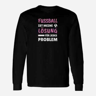 Fußball Ist Meine Lösung Langarmshirts, Spruch für Fußballfans - Seseable