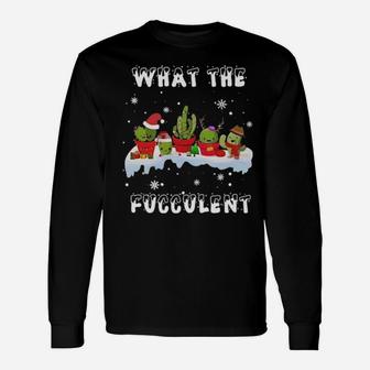 What The Fucculent Long Sleeve T-Shirt - Monsterry AU