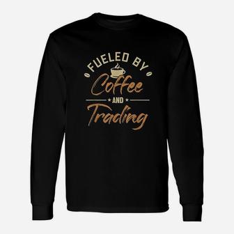 Fueled By Coffee And Trading Stock Market Investor Unisex Long Sleeve | Crazezy AU