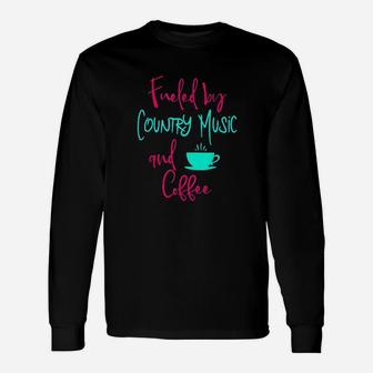 Fueled By Country Music And Coffee Clever Singer Long Sleeve T-Shirt - Thegiftio