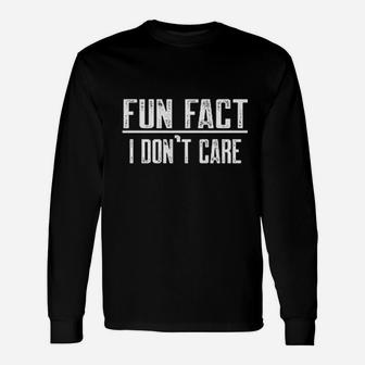 Fun Fact I Dont Care Funny Unisex Long Sleeve | Crazezy UK