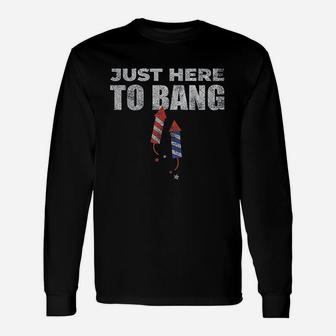 Funny 4Th Of July Just Here To Bang Unisex Long Sleeve | Crazezy AU