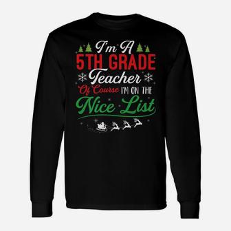 Funny 5Th Grade Teacher Christmas I'm On Nice List Xmas Unisex Long Sleeve | Crazezy UK
