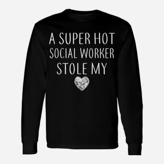 Funny A Super Hot Social Worker Stole My Heart Unisex Unisex Long Sleeve | Crazezy DE
