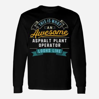Funny Asphalt Plant Operator Shirt Awesome Job Occupation Unisex Long Sleeve | Crazezy