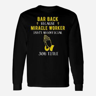 Funny Barback Because Miracle Worker Isn't A Job Title Bar G Unisex Long Sleeve | Crazezy