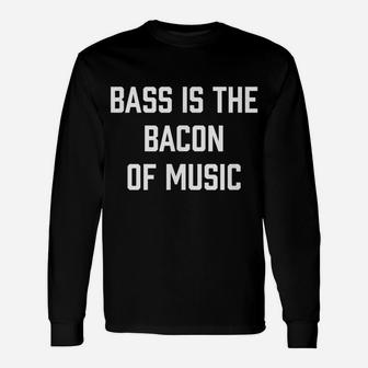 Funny Bass Guitar Player Shirt Gift For Bassist Unisex Long Sleeve | Crazezy UK