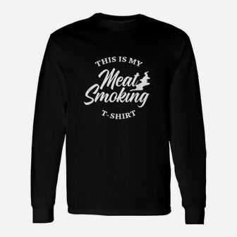 Funny Bbq Smoker Grilling This Is My Meat Smoking Unisex Long Sleeve | Crazezy AU