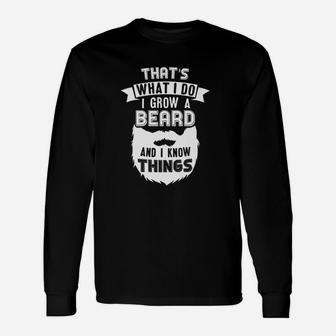 Funny Beard Dad Gift I Grow Beard And I Know Things Unisex Long Sleeve | Crazezy UK