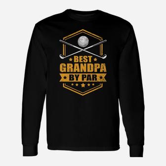 Funny Best Grandpa By Par Gift Cool Fathers Day Grandpa Golf Unisex Long Sleeve | Crazezy