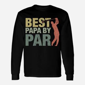 Funny Best Papa By Par Father's Day Golf Shirt Gift Grandpa Sweatshirt Unisex Long Sleeve | Crazezy