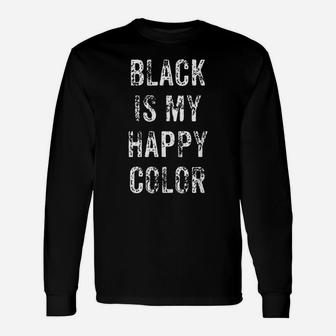 Funny Black Is My Happy Color Goth Punk Emo Gift Shirt Unisex Long Sleeve | Crazezy DE