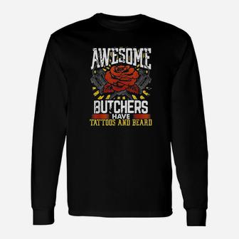 Funny Butcher Gift Awesome Butchers Have Tattoos And Beard Unisex Long Sleeve | Crazezy