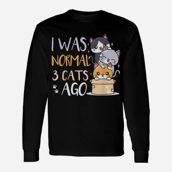Funny Cat Lovers Quote I Was Normal 3 Cats Ago Unisex Long Sleeve | Crazezy CA