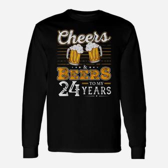 Funny Cheers And Beers To My 24 Years 24Th Birthday Unisex Long Sleeve | Crazezy