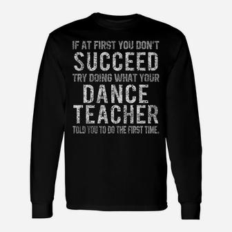Funny Dance Teacher Shirts If At First You Don't Succeed Tee Unisex Long Sleeve | Crazezy