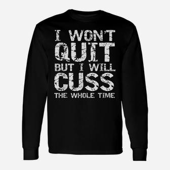 Funny Distressed I Won't Quit But I Will Cuss The Whole Time Unisex Long Sleeve | Crazezy