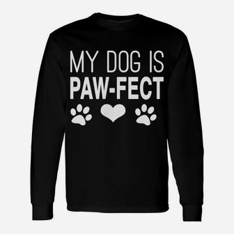 Funny Dog Mom Dog Dad Dog Parent My Dog Perfect Paw T-Shirt Unisex Long Sleeve | Crazezy