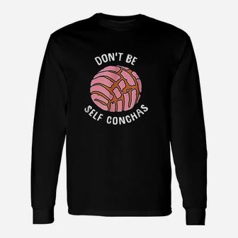 Funny Dont Be Self Conchas Bread Unisex Long Sleeve | Crazezy