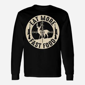 Funny Eat More Fast Food Deer Hunting, Gifts For Hunters Unisex Long Sleeve | Crazezy