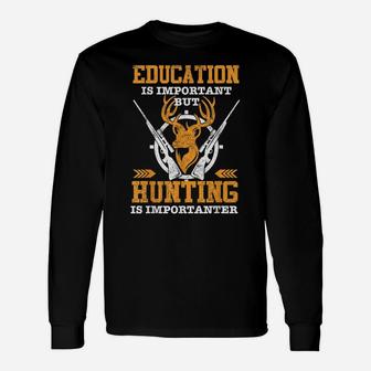 Funny Education Is Important But Hunting Is Importanter Unisex Long Sleeve | Crazezy UK