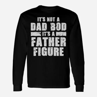Funny Fathers Day Tshirt Not A Dad Bod Its A Father Figure Unisex Long Sleeve | Crazezy