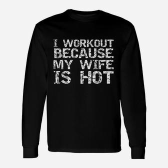 Funny Fitness Gift Workout Because My Wife Is Hot Unisex Long Sleeve | Crazezy
