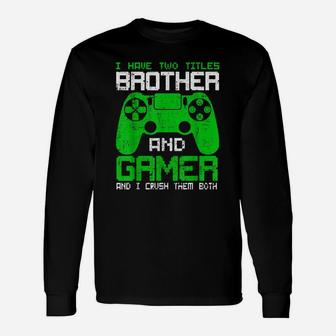 Funny Gamer I Have Two Titles Brother And Gamer Unisex Long Sleeve | Crazezy DE