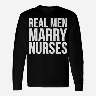 Funny Gift - Real Men Marry Nurses Unisex Long Sleeve | Crazezy