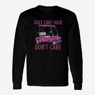 Funny Golf Cart Hair Dont Care Unisex Long Sleeve | Crazezy