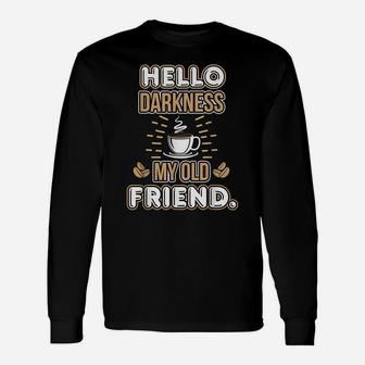 Funny Hello Darkness My Old Friend Coffee Unisex Long Sleeve | Crazezy
